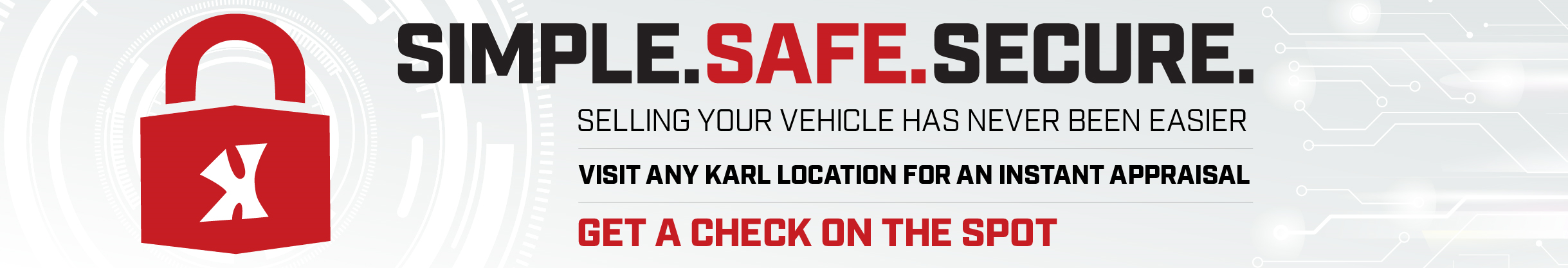 Red padlock with X logo, text SIMPLE. SAFE. SECURE. Selling your vehicle has never been easier. Visit any Karl location for an instant appraisal. Get a check on the spot.